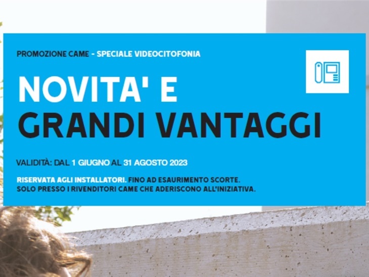 23 - PROMO - CAME - NOVITA' E GRANDI VANTAGGI